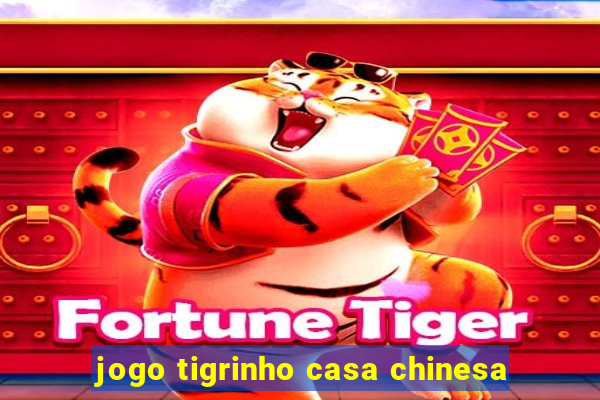 jogo tigrinho casa chinesa